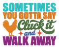 Sometimes You Gotta Say Cluck It and Walk Away Embroidered Shirt | Funny Chicken Gildan Tee | Custom Shirt Color