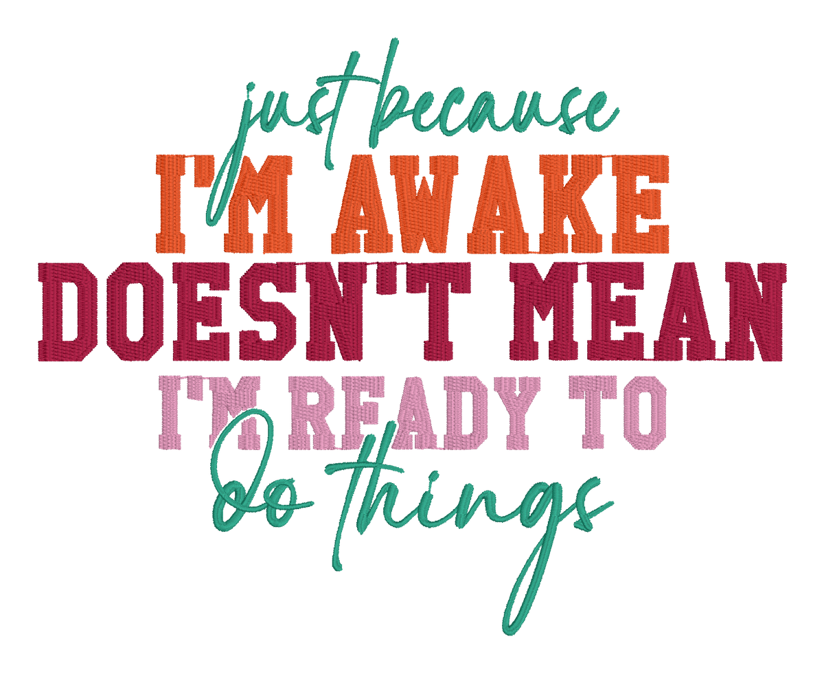 Just Because I’m Awake Doesn’t Mean I’m Ready Embroidered Shirt | Funny Gildan Tee | Custom Shirt Color