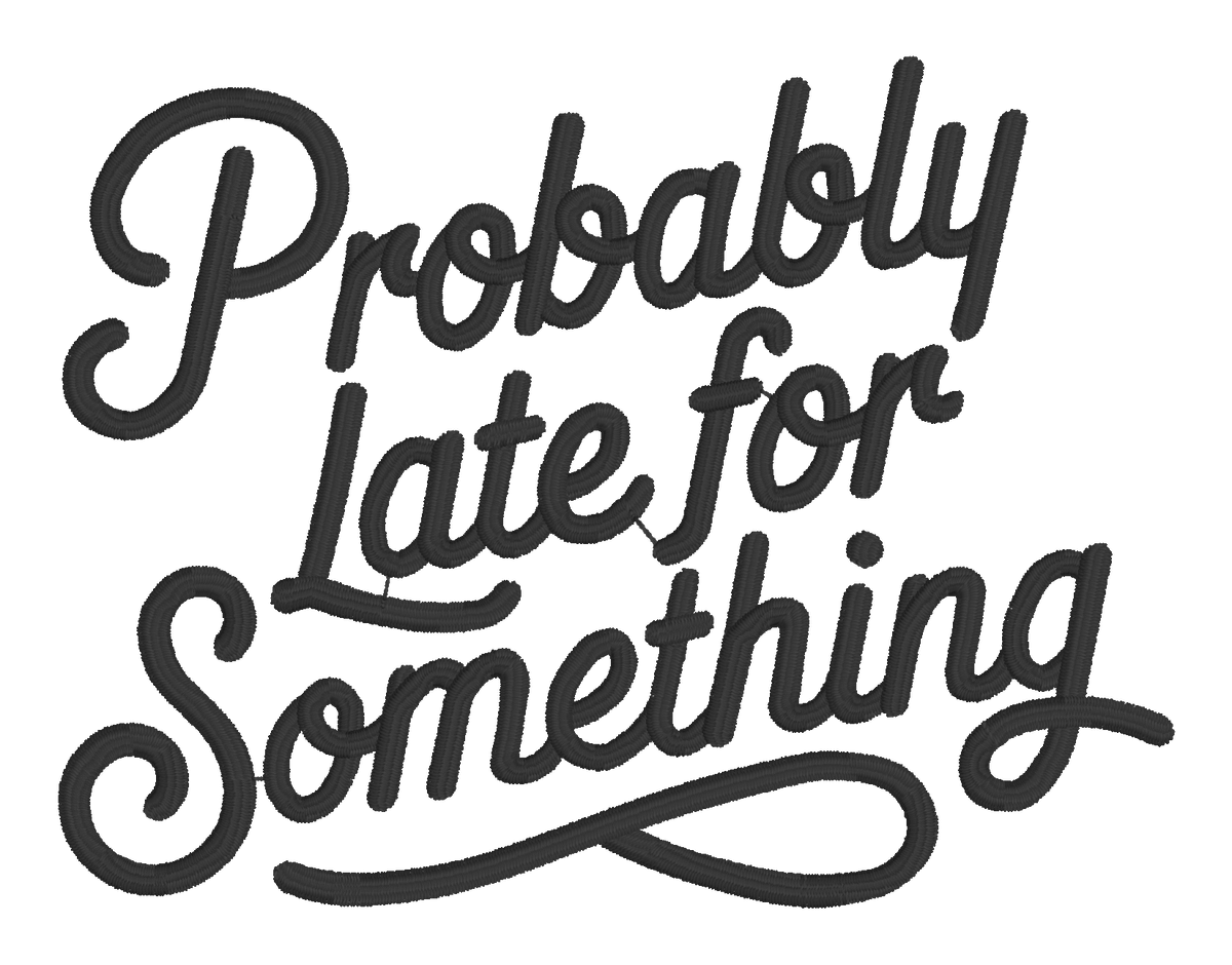 Probably Late for Something Embroidered Shirt | Funny Gildan Tee | Custom Shirt Color