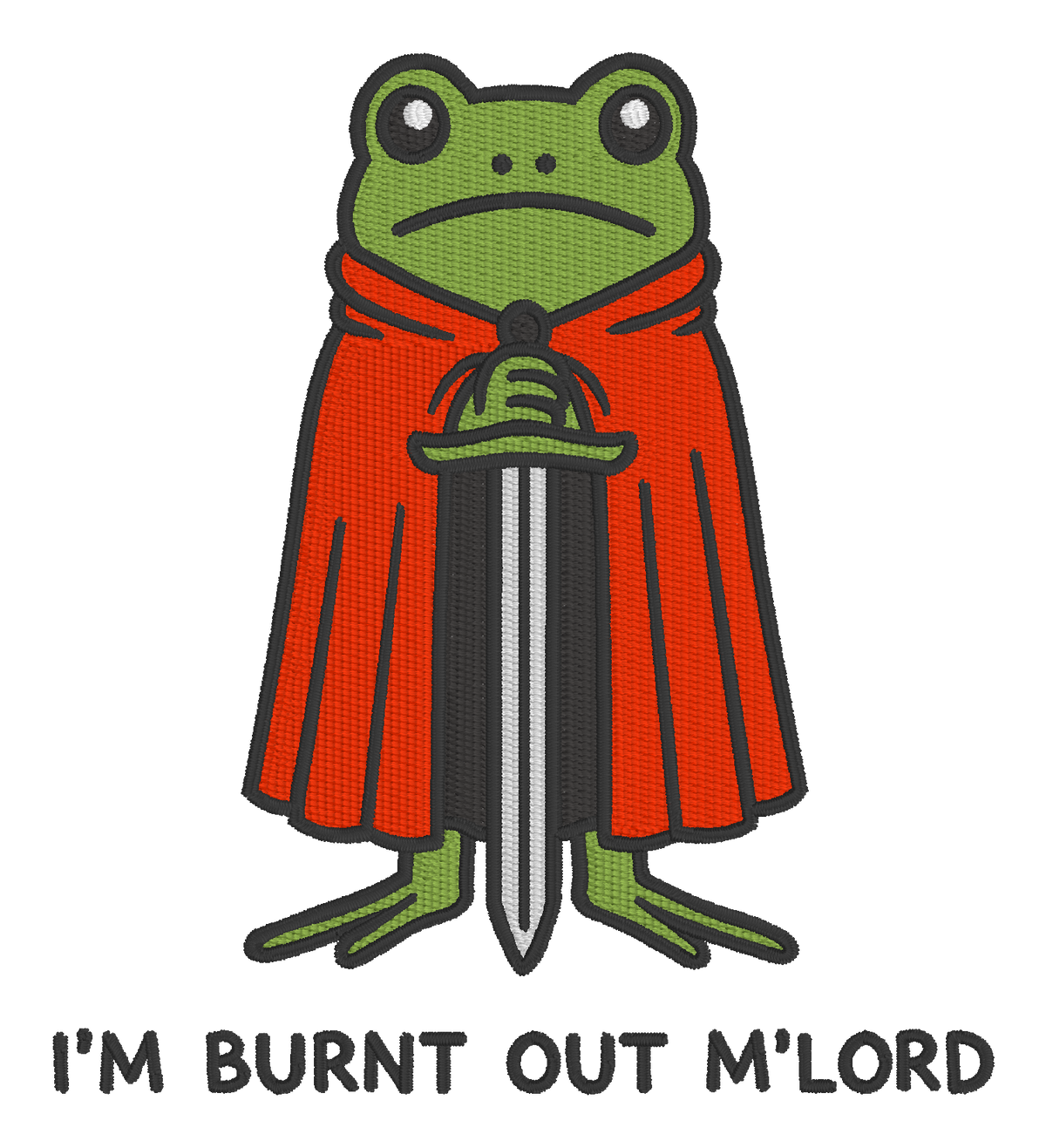 I’m Burnt Out M’Lord Embroidered Shirt | Funny Frog Knight Gildan Tee | Custom Shirt Color